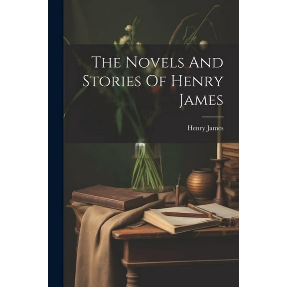 The Novels And Stories Of Henry James (Paperback)