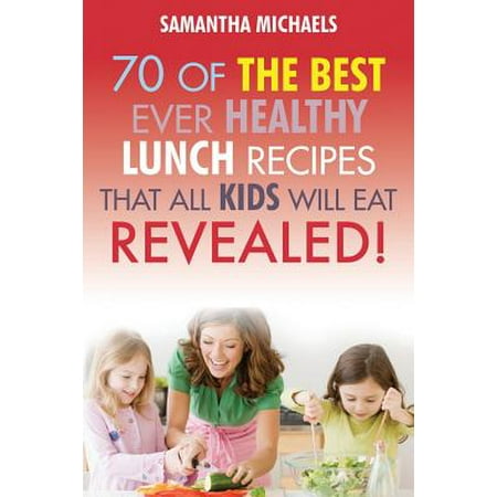 Kids Recipes Book : 70 of the Best Ever Lunch Recipes That All Kids Will (Best Lunch Box Sandwich Recipes)