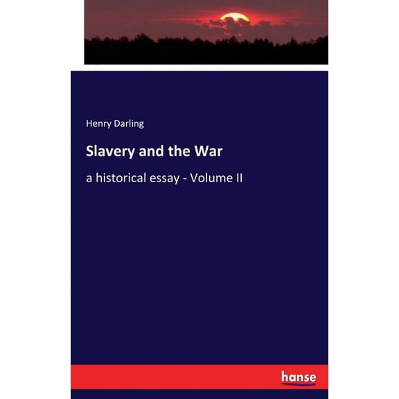 Slavery and the War: a historical essay - Volume II, (Paperback)