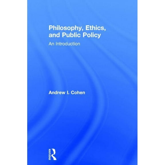 Philosophy, Ethics, and Public Policy: An Introduction, (Hardcover)
