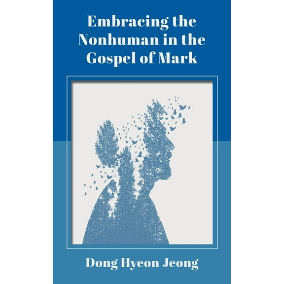 Embracing the Nonhuman in the Gospel of Mark, (Hardcover)