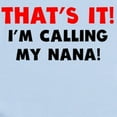 thumbnail image 2 of CafePress - Thats It Im Calling My Nana Body Suit - Baby Light Bodysuit, Size Newborn - 24 Months, 2 of 4