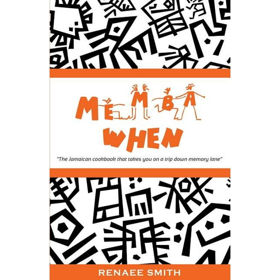 Memba When: The Jamaican Cookbook That Takes You on a Trip Down Memory Lane, (Paperback)
