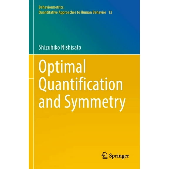 Behaviormetrics: Quantitative Approaches Optimal Quantification and Symmetry, Book 12, (Paperback)