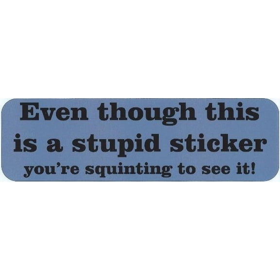 StickerTalk Even Though This Is a Stupid Sticker Vinyl Sticker,