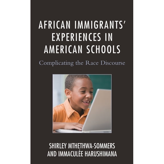 Race and Education in the Twenty-First C African Immigrants' Experiences in American Schools: Complicating the Race Discourse, (Paperback)