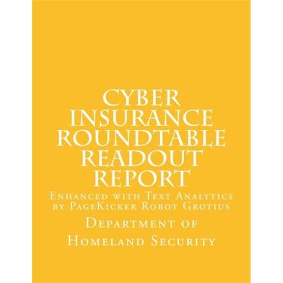 Pre-Owned Cyber Insurance Roundtable Readout Report : Enhanced With Text Analytics by Pagekicker Robot Grotius