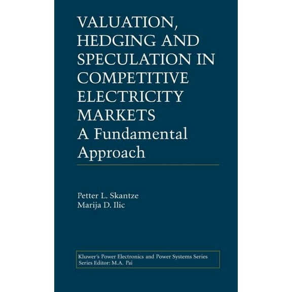 Power Electronics and Power Systems Valuation, Hedging and Speculation in Competitive Electricity Markets: A Fundamental Approach, (Hardcover)
