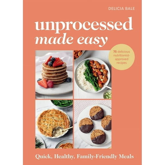 Unprocessed Made Easy: Quick, Healthy Family-Friendly Meals, (Hardcover)