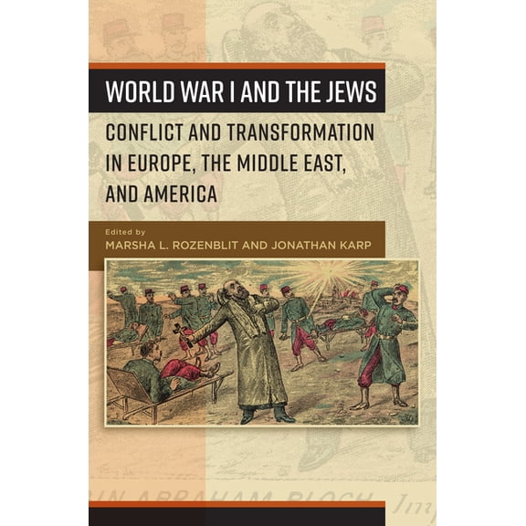 World War I and the Jews: Conflict and Transformation in Europe, the Middle East, and America, (Hardcover)