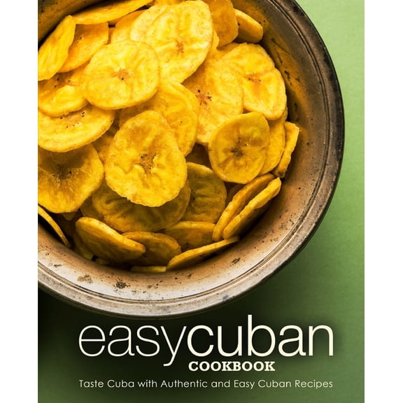 Easy Cuban Cookbook: Taste Cuba with Authentic and Easy Cuban Recipes (2nd Edition) (Paperback)