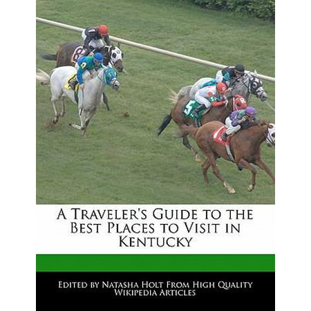 A Traveler's Guide to the Best Places to Visit in Kentucky (Kentucky Best Places To Visit)