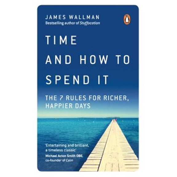 Pre-Owned Time and How to Spend It: The 7 Rules for Richer, Happier Days Paperback