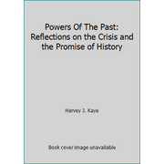 Powers Of The Past: Reflections on the Crisis and the Promise of History [Paperback - Used]
