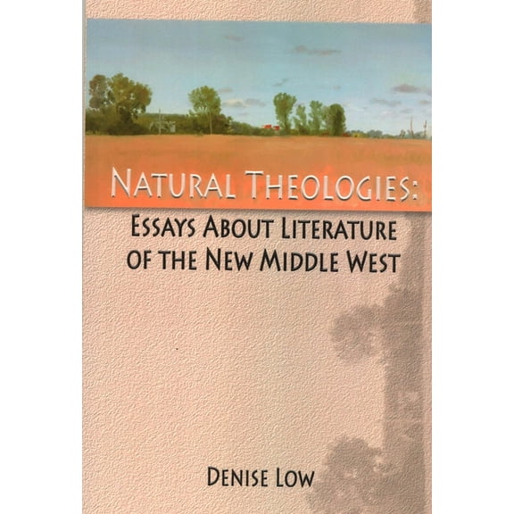 Natural Theologies: Essays about Literature of the New Middle West, (Paperback)