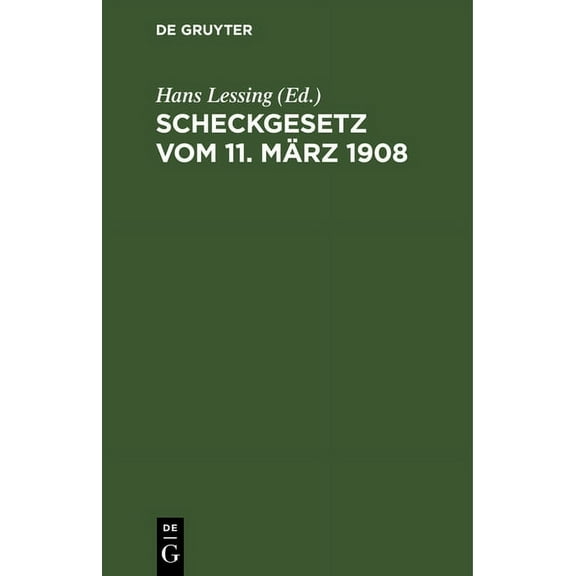 Scheckgesetz Vom 11. März 1908: Mit Einleitung, Erläuterungen Und Sachregister Sowie Einem Anhang, Betreffend Die Einführung Des Post-Überweisungs Und Scheckverkehrs (Hardcover)