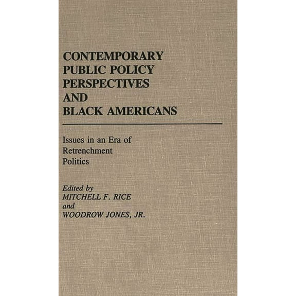 Contributions in Afro-American and Afric Contemporary Public Policy Perspectives and Black Americans: Issues in an Era of Retrenchment Politics, (Hardcover)