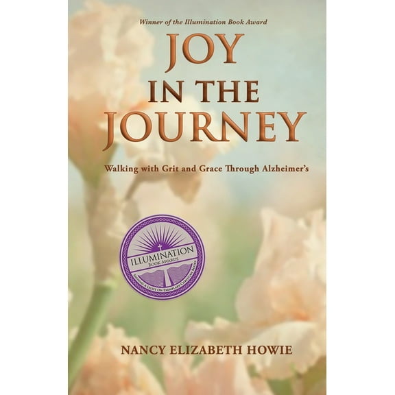 Joy in the Journey: Walking with Grit and Grace Through Alzheimers, (Paperback)