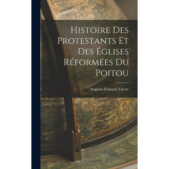 Histoire des Protestants et des Églises Réformées du Poitou (Hardcover)