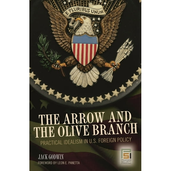 Ethics of American Foreign Policy The Arrow and the Olive Branch: Practical Idealism in U.S. Foreign Policy, (Hardcover)