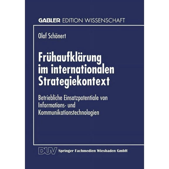Gabler Edition Wissenschaft Frühaufklärung Im Internationalen Strategiekontext: Betriebliche Einsatzpotentiale Von Informations- Und Kommunikationst, (Paperback)