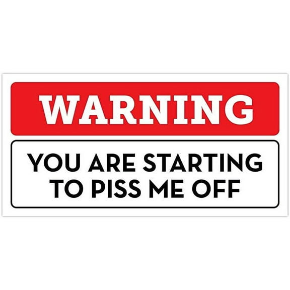 Funny Warning You Are Starting To Piss Me Off Bumper Sticker Vinyl Decal 3"x 6"