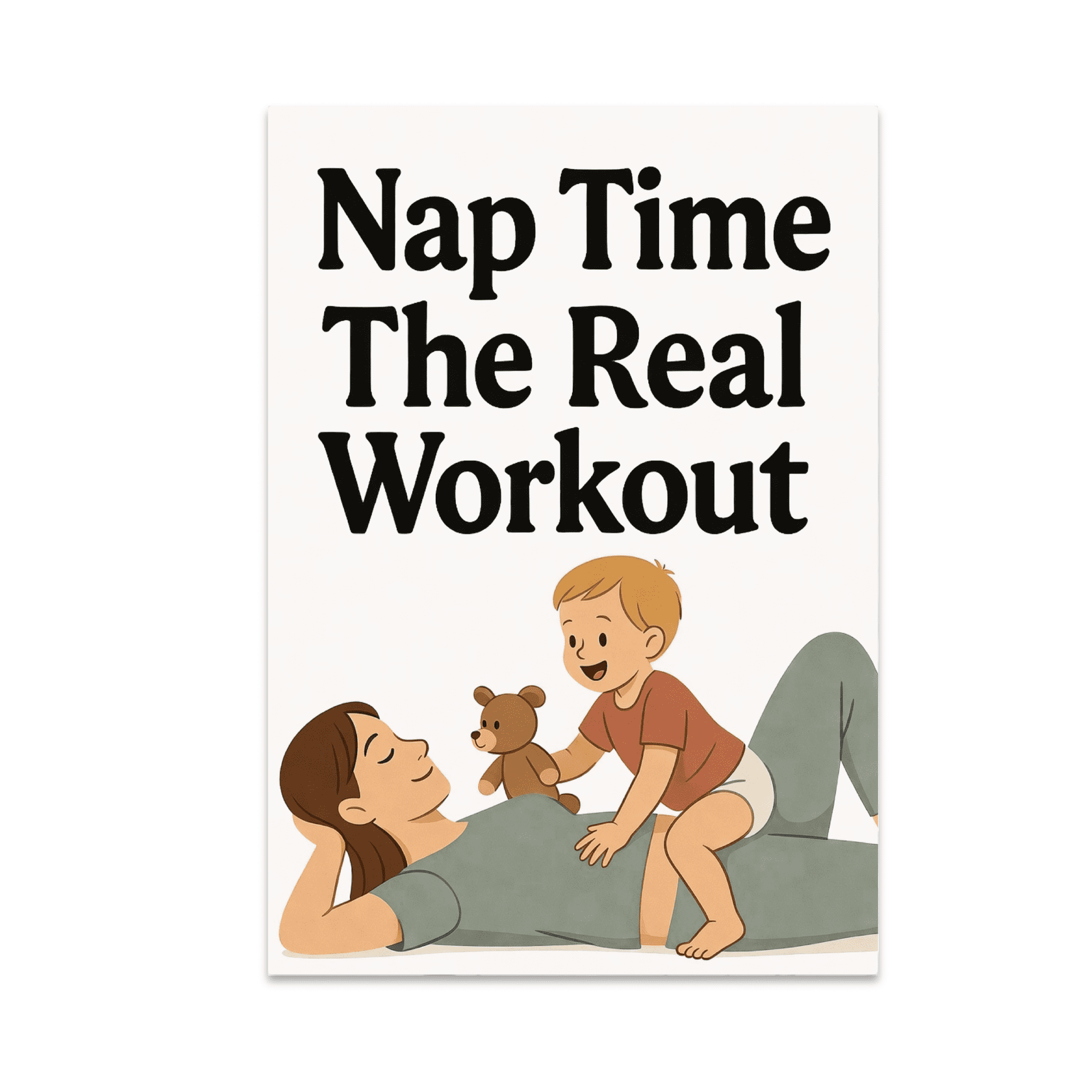 Nap Time The Real Workout - Parenting Humor - 13x19 Poster Print