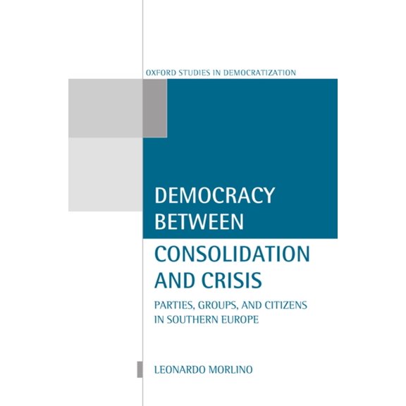 Oxford Studies in Democratization Democracy Between Consolidation and Crisis (Parties, Groups, and Citizens in Southern Europe), (Hardcover)