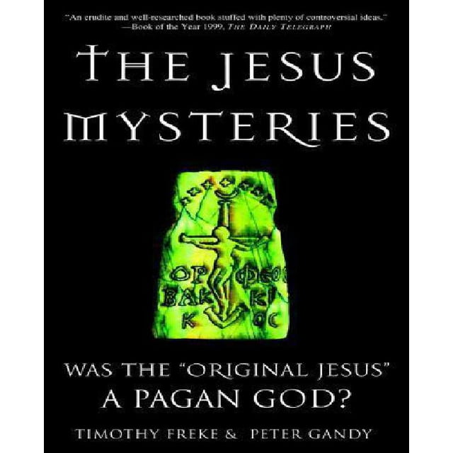 The Jesus Mysteries: Was the "Original Jesus" a Pagan God?