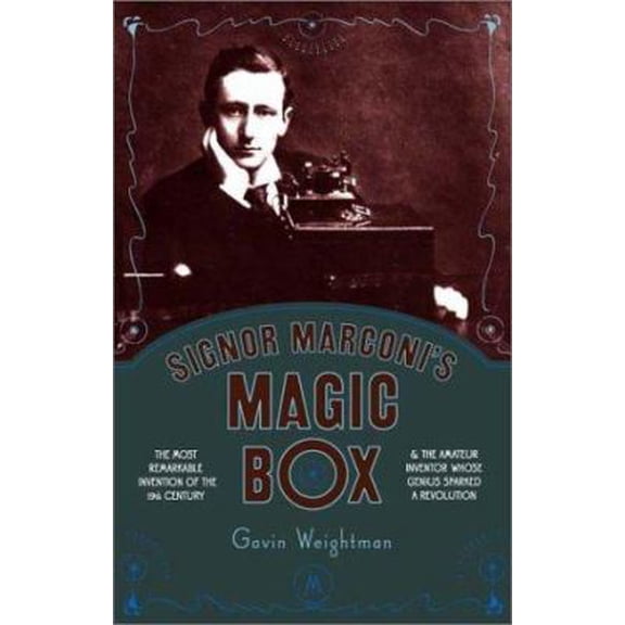 Pre-Owned Signor Marconi's Magic Box: The Most Remarkable Invention Of The 19th Century & The Amateur Inventor Whose Genius Sparked A Revolution (Hardcover) 0306812754 9780306812750