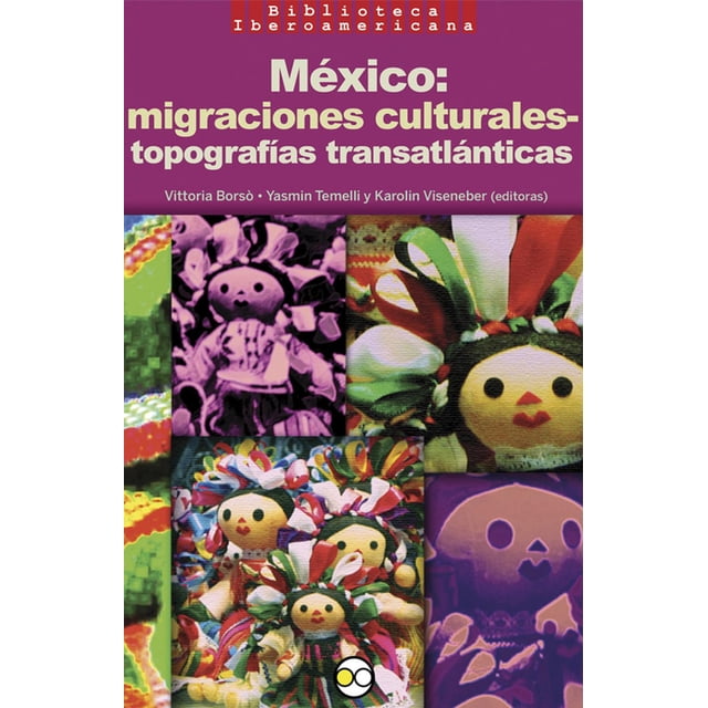 México: migraciones culturales-topografías trasatlánticas Bonilla Artigas Editores 9786077588603