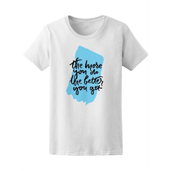 The More U Do The Better You Get T-Shirt Women -Image by Shutterstock, Female x-Large
