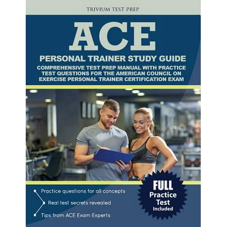 Ace Personal Trainer Study Guide : Comprehensive Test Prep Manual with Practice Test Questions for the American Council on Exercise Personal Trainer Certification (Best Personal Trainer Certification Reviews)