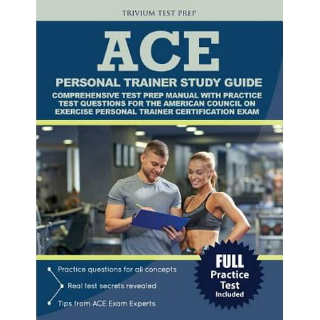 Prep Manual - Ace Personal Trainer Study Guide : Comprehensive Test Prep Manual with Practice Test Questions for the American Council on Exercise Personal Trainer Certification Exam