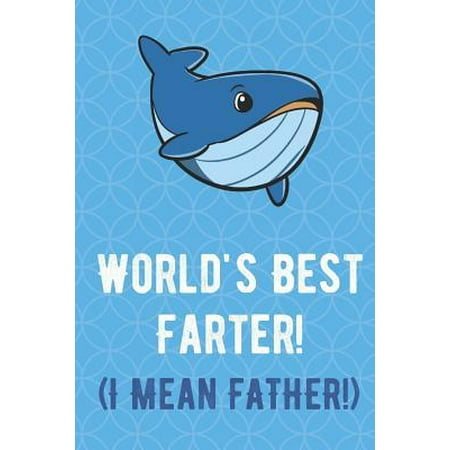 Worlds Best Farter I Mean Father: Big Blue Whale Funny Cute Father's Day Journal Notebook From Sons Daughters Girls and Boys of All Ages. Great Gift o (Best Blue Cheese In The World)