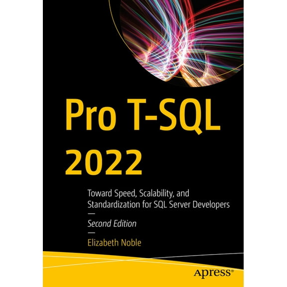 Pro T-SQL 2022: Toward Speed, Scalability, and Standardization for SQL Server Developers, (Paperback)