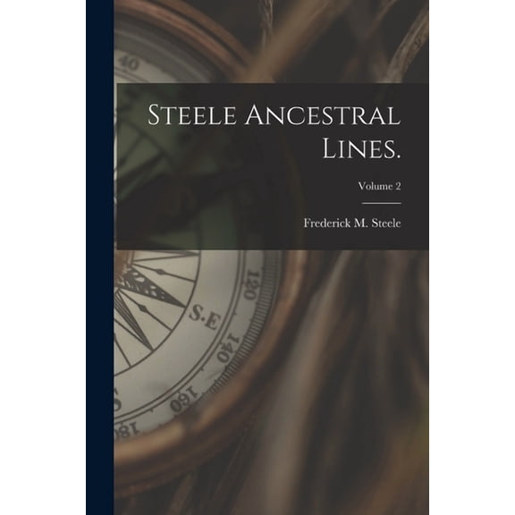 Steele Ancestral Lines.; Volume 2, (Paperback)