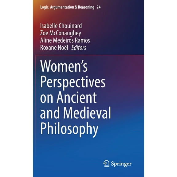 Logic, Argumentation & Reasoning Women's Perspectives on Ancient and Medieval Philosophy, Book 24, (Hardcover)