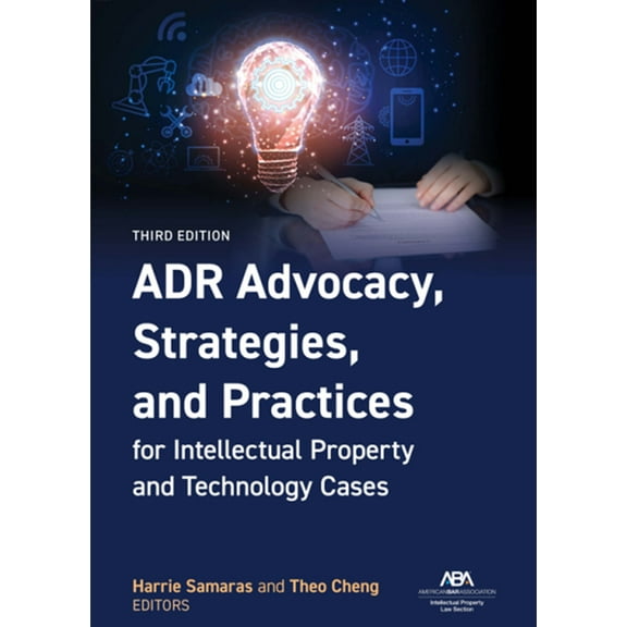 Adr Advocacy, Strategies, and Practices for Intellectual Property and Technology Cases, Third Edition, (Paperback)