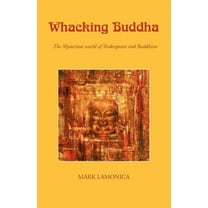 Whacking Buddha: The Mysterious World of Shakespeare and Buddhism, (Paperback)