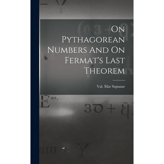 On Pythagorean Numbers And On Fermat's Last Theorem, (Hardcover)