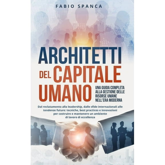 Architetti del Capitale Umano: Una Guida Completa alla Gestione delle Risorse Umane nell'Era Moderna: Dal reclutame, (Hardcover)