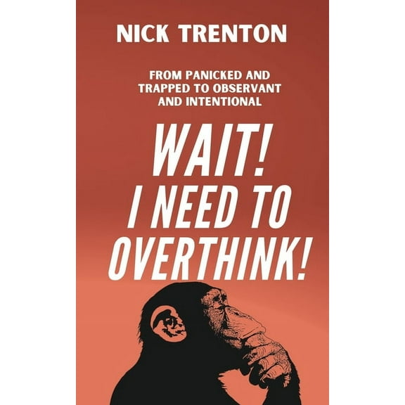 Wait! I Need to Overthink! From Panicked and Trapped to Observant and Intentional, (Paperback)