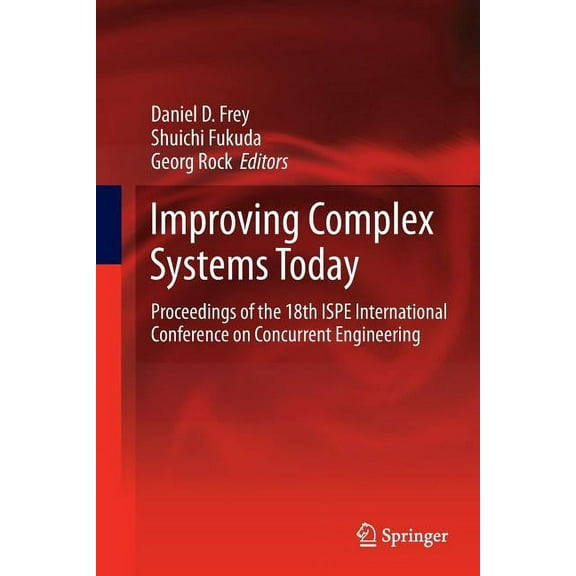 Advanced Concurrent Engineering Improving Complex Systems Today: Proceedings of the 18th Ispe International Conference on Concurrent Engineering, (Paperback)