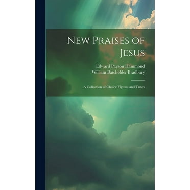 New Praises of Jesus : A Collection of Choice Hymns and Tunes (Hardcover)