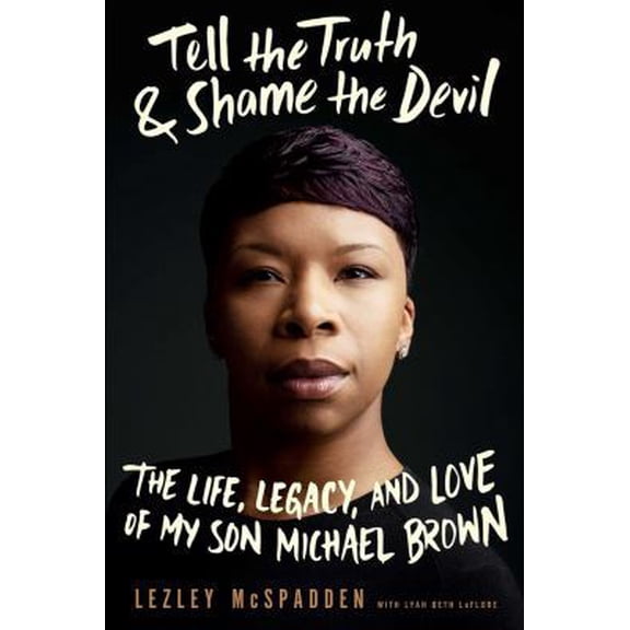 Pre-Owned Tell the Truth & Shame the Devil: The Life, Legacy, and Love of My Son Michael Brown (Hardcover) 1942872526 9781942872528