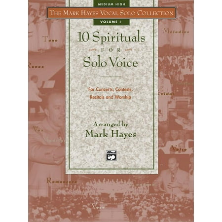 The Mark Hayes Vocal Solo Collection -- 10 Spirituals for Solo Voice : For Concerts, Contests, Recitals, and Worship (Medium High (The Best Of Mark Hayes)