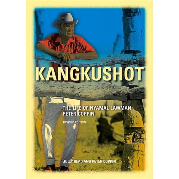 Kangkushot: The life of Nyamal lawman Peter Coppin, (Paperback)