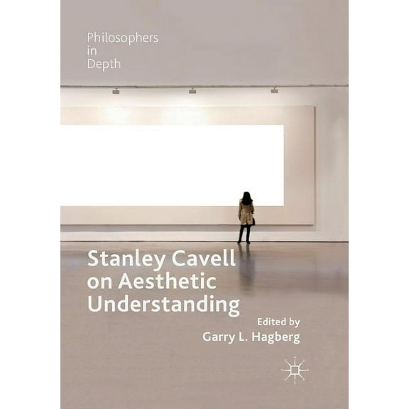 Philosophers in Depth Stanley Cavell on Aesthetic Understanding, (Paperback)