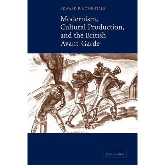 Modernism, Cultural Production, and the British Avant-Garde, (Paperback)